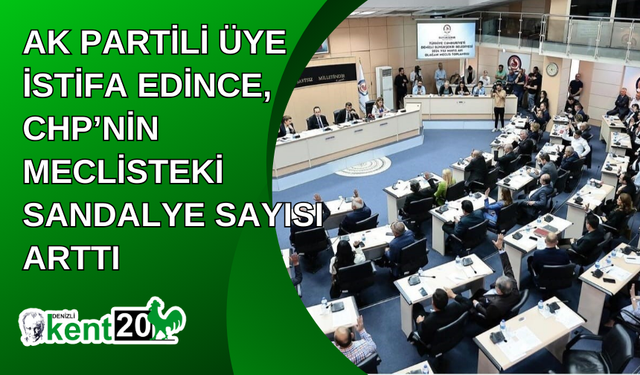 AK Partili üye istifa edince, CHP’nin meclisteki sandalye sayısı arttı