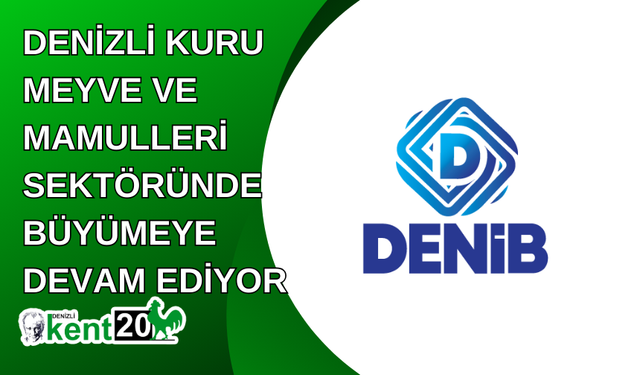 Denizli kuru meyve ve mamulleri sektöründe büyümeye devam ediyor