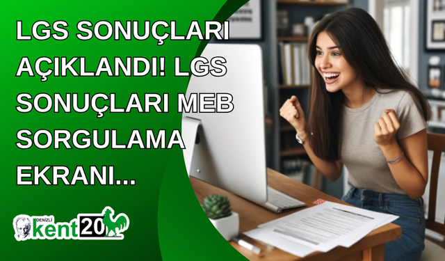 LGS sonuçları açıklandı! LGS sonuçları MEB sorgulama ekranı...