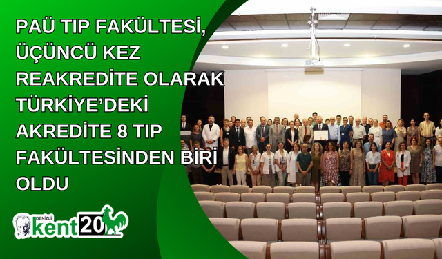 PAÜ Tıp Fakültesi, üçüncü kez reakredite olarak Türkiye’deki akredite 8 Tıp Fakültesinden biri oldu