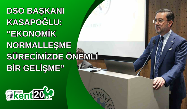 DSO Başkanı Kasapoğlu: “Ekonomik normalleşme sürecimizde önemli bir gelişme”