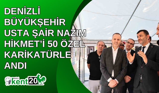 Denizli Büyükşehir usta şair Nazım Hikmet’i 50 özel karikatürle andı