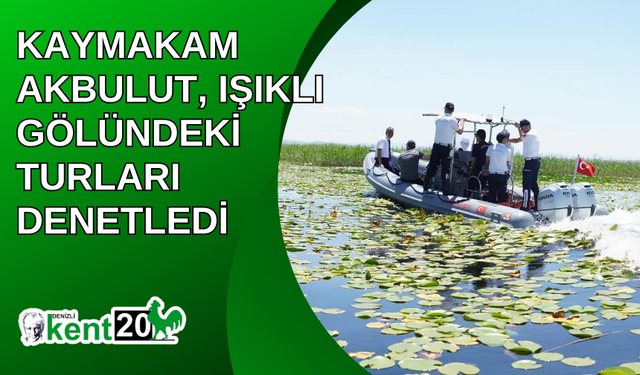 Kaymakam Akbulut, Işıklı Gölündeki turları denetledi