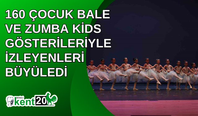 160 çocuk bale ve zumba kids gösterileriyle izleyenleri büyüledi