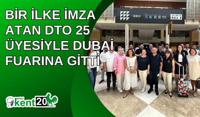 Bir ilke imza atan DTO 25 üyesiyle Dubai Fuarına gitti