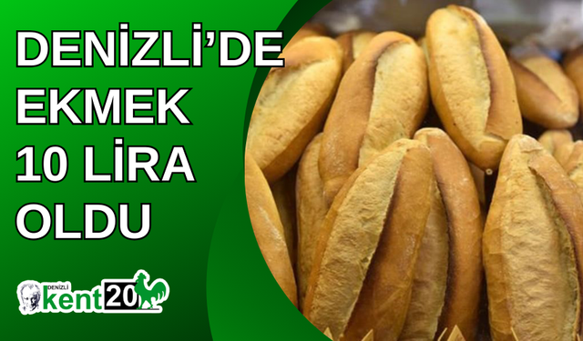 Denizli’de ekmek 10 lira oldu