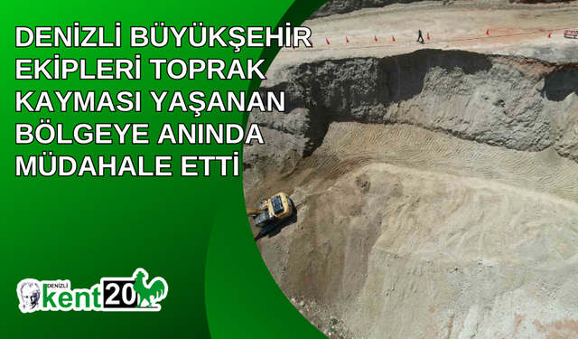 Denizli Büyükşehir ekipleri toprak kayması yaşanan bölgeye anında müdahale etti