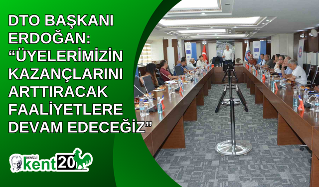 DTO Başkanı Erdoğan: “Üyelerimizin kazançlarını arttıracak faaliyetlere devam edeceğiz”