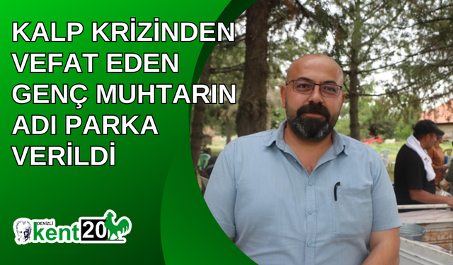 Kalp krizinden vefat eden genç muhtarın adı parka verildi