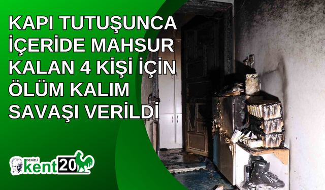 Kapı tutuşunca içeride mahsur kalan 4 kişi için ölüm kalım savaşı verildi