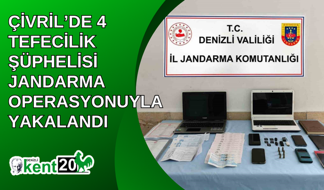 Çivril’de 4 tefecilik şüphelisi jandarma operasyonuyla yakalandı