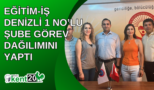 EĞİTİM-İŞ DENİZLİ 1 NO’LU ŞUBE GÖREV DAĞILIMINI YAPTI