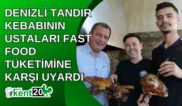 Denizli Tandır Kebabının ustaları fast food tüketimine karşı uyardı