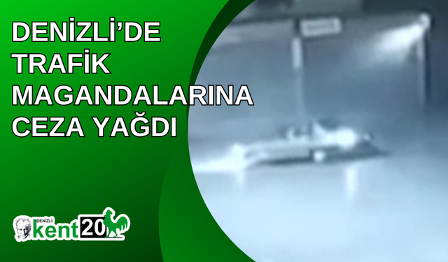 Denizli’de trafik magandalarına ceza yağdı