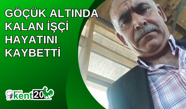 Göçük altında kalan işçi hayatını kaybetti