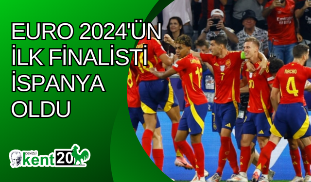 EURO 2024'ün ilk finalisti İspanya oldu