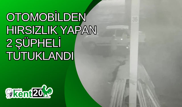 Otomobilden hırsızlık yapan 2 şüpheli tutuklandı