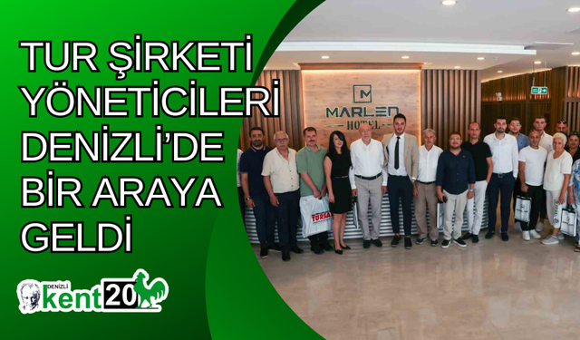 Tur şirketi yöneticileri Denizli’de bir araya geldi