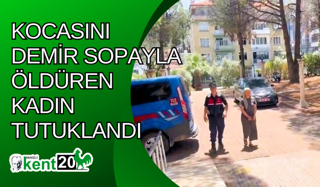 Kocasını demir sopayla öldüren kadın tutuklandı