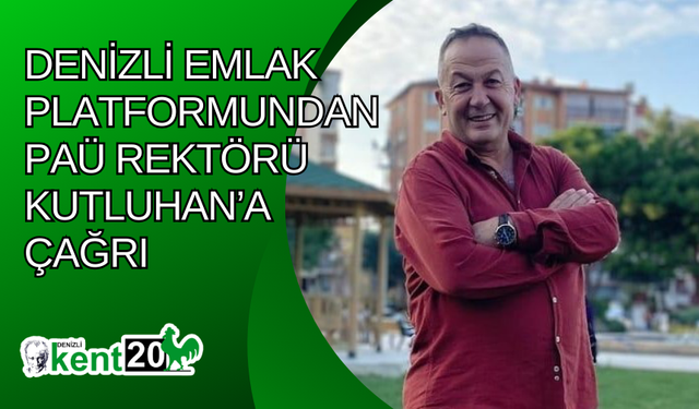 Denizli Emlak Platformundan PAÜ Rektörü Kutluhan’a çağrı