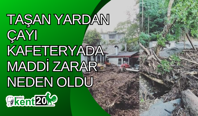 Taşan Yardan Çayı kafeteryada maddi zarar neden oldu