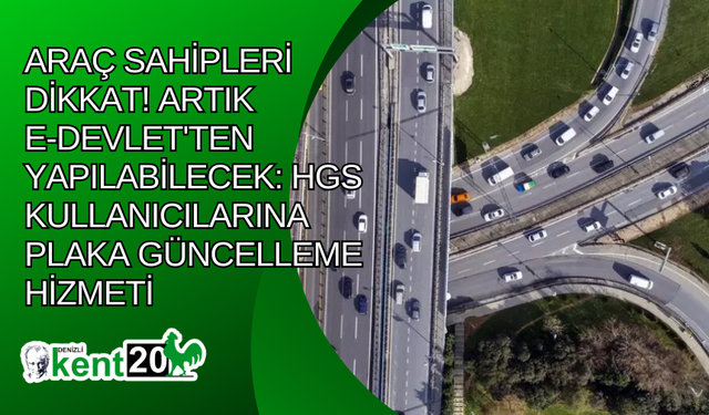 Araç sahipleri dikkat! Artık e-Devlet'ten yapılabilecek: HGS kullanıcılarına plaka güncelleme hizmeti