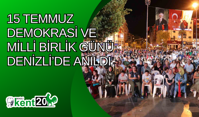 15 Temmuz Demokrasi ve Milli Birlik Günü Denizli’de anıldı