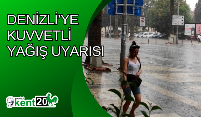 Denizli’ye kuvvetli yağış uyarısı