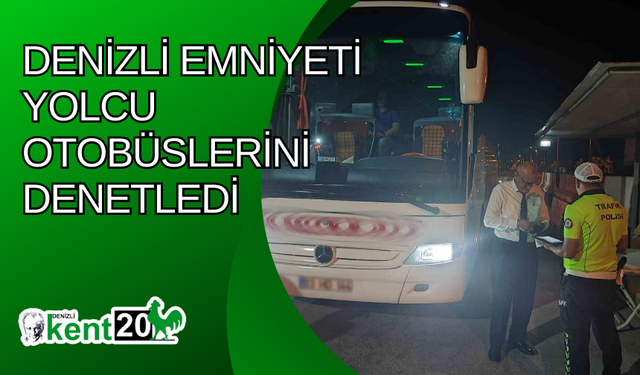 Denizli emniyeti yolcu otobüslerini denetledi