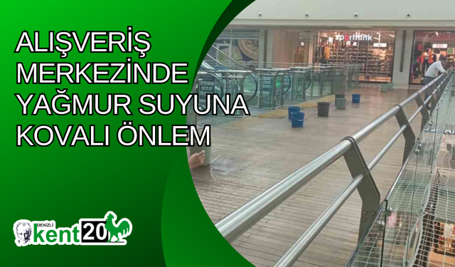 Alışveriş merkezinde yağmur suyuna kovalı önlem