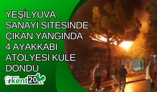 Yeşilyuva Sanayi Sitesinde çıkan yangında 4 ayakkabı atölyesi küle döndü