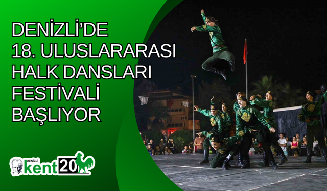 Denizli’de 18. Uluslararası Halk Dansları Festivali başlıyor