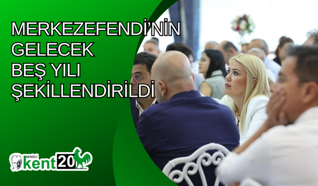 Merkezefendi’nin gelecek beş yılı şekillendirildi