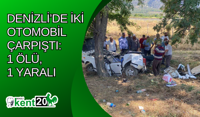 Denizli’de iki otomobil çarpıştı: 1 ölü, 1 yaralı