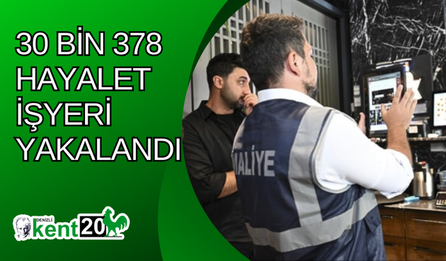 30 bin 378 hayalet işyeri yakalandı