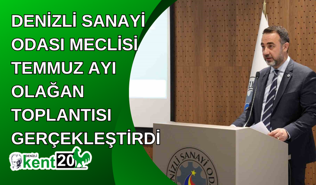 Denizli Sanayi Odası Meclisi Temmuz ayı olağan  toplantısı gerçekleştirdi