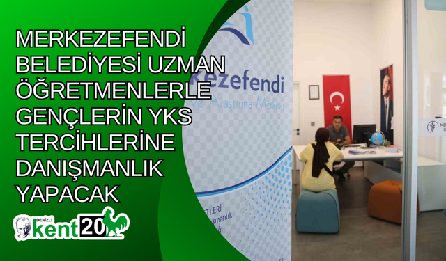 Merkezefendi Belediyesi uzman öğretmenlerle gençlerin YKS tercihlerine danışmanlık yapacak