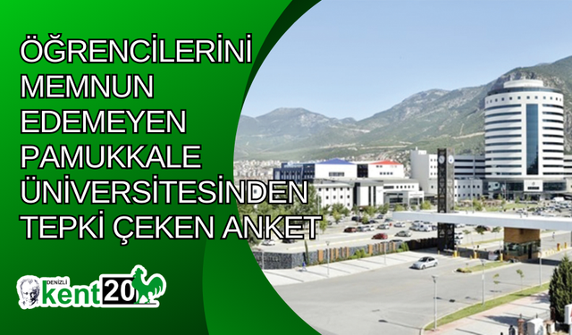 Öğrencilerini memnun edemeyen Pamukkale Üniversitesinden tepki çeken anket