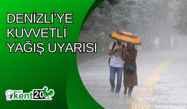 Denizli’ye kuvvetli yağış uyarısı