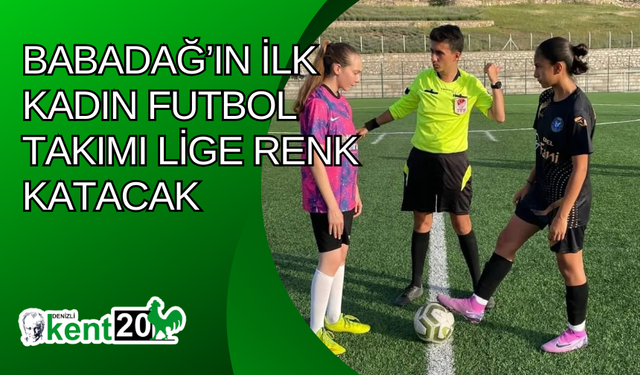 Babadağ’ın ilk kadın futbol takımı lige renk katacak