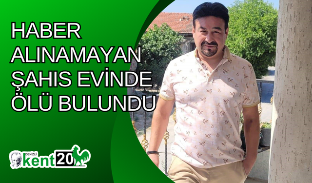 Haber alınamayan şahıs evinde ölü bulundu