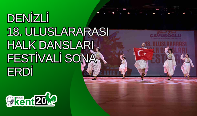 Denizli 18. Uluslararası Halk Dansları Festivali sona erdi