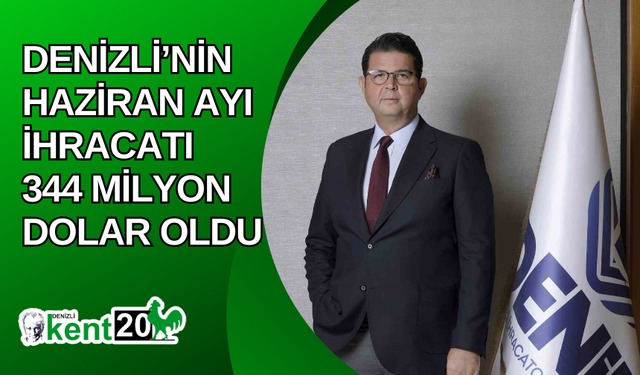 Denizli’nin Haziran ayı ihracatı 344 milyon dolar oldu