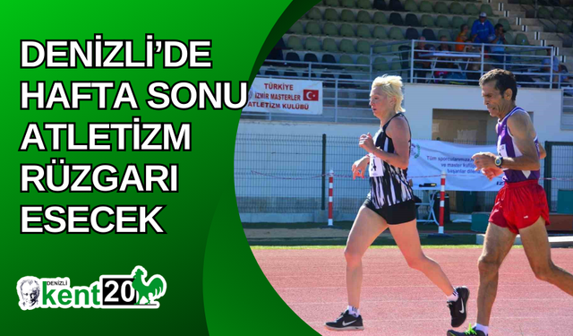 Denizli’de hafta sonu atletizm rüzgarı esecek