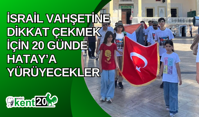 İsrail vahşetine dikkat çekmek için 20 günde Hatay’a yürüyecekler