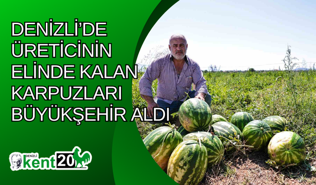 Denizli’de üreticinin elinde kalan karpuzları büyükşehir aldı