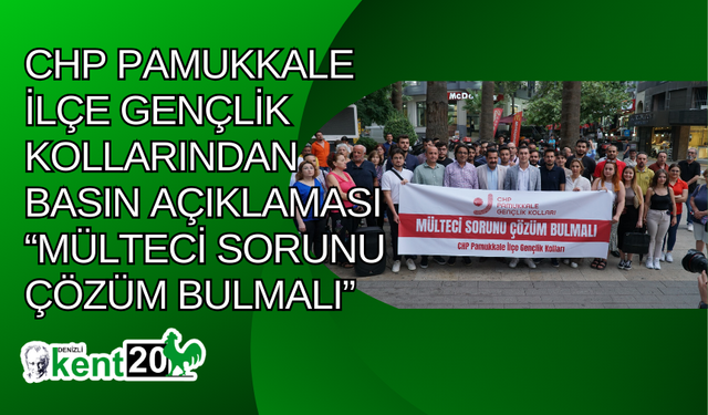 CHP PAMUKKALE İLÇE GENÇLİK KOLLARINDAN BASIN AÇIKLAMASI “MÜLTECİ SORUNU ÇÖZÜM BULMALI”