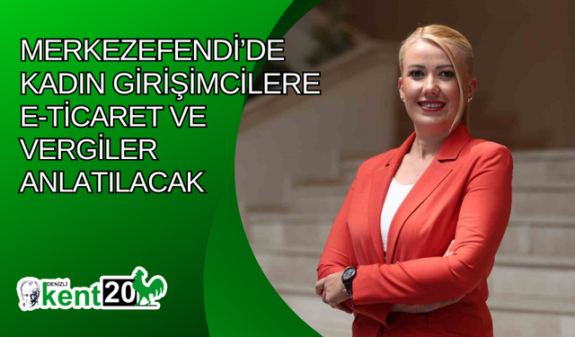 Merkezefendi’de kadın girişimcilere e-ticaret ve vergiler anlatılacak