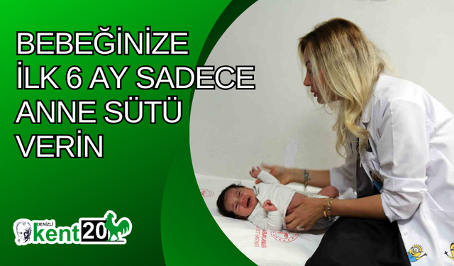 Bebeğinize ilk 6 ay sadece anne sütü verin