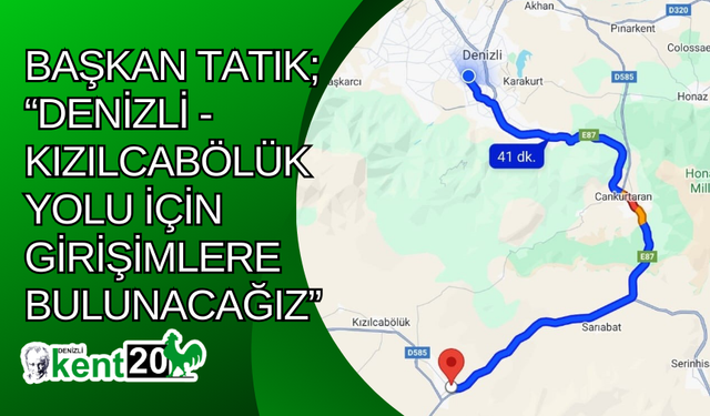 Başkan Tatık; “Denizli - Kızılcabölük yolu için girişimlere bulunacağız”